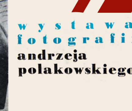 Wystawa fotografii ANDRZEJA POLAKOWSKIEGO