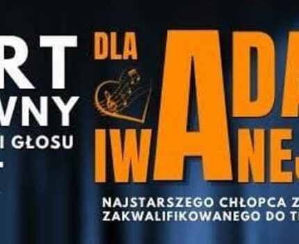 KONCERT CHARYTATYWNY organizowany dla Adasia Iwanejko