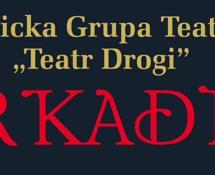 Teatr Drogi –  „ARKADIA”