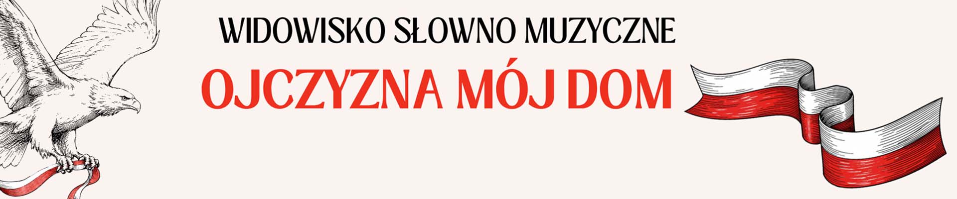 WIDOWISKO SŁOWNO MUZYCZNE – „OJCZYZNA MÓJ DOM”